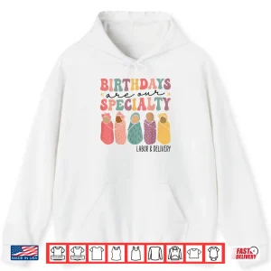 Hoodie Birthdays Are Our Specialty Funny Labor And Delivery Nurse Shirt 1
