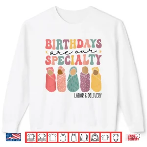 Sweatshirt Birthdays Are Our Specialty Funny Labor And Delivery Nurse Shirt 1