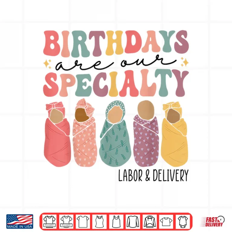 Design Birthdays Are Our Specialty Funny Labor And Delivery Nurse Shirt 1
