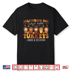 Delivering The Cutest Turkeys Labor & Delivery Thanksgiving Shirt