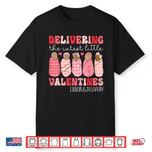 Delivering The Cutest Little Valentines Labor Delivery Nurse Shirt