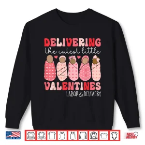 Sweatshirt Delivering The Cutest Little Valentines Labor Delivery Nurse Shirt