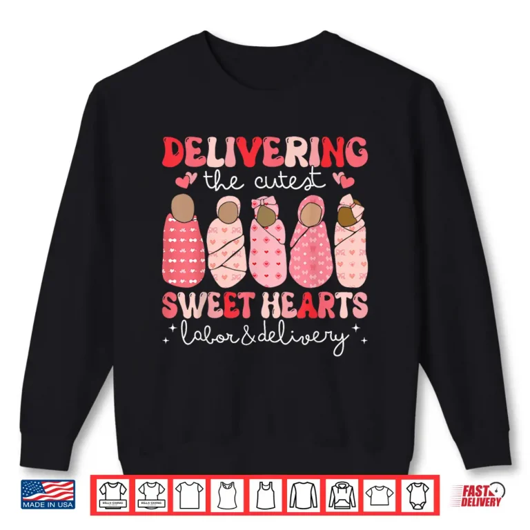 Delivering The Cutest Sweethearts Labor Delivery Valentine'S Shirt 2 Sweatshirt Delivering The Cutest Sweethearts Labor Delivery ValentineS Shirt 1