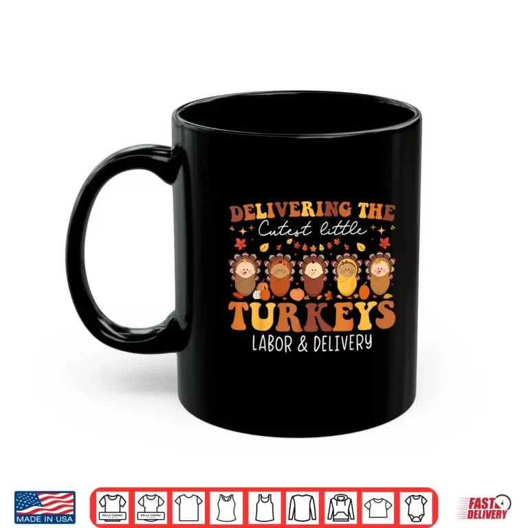 Mug Delivering The Cutest Turkeys Labor Delivery Thanksgiving Shirt 1
