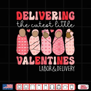 Design Delivering The Cutest Little Valentines Labor Delivery Nurse Shirt