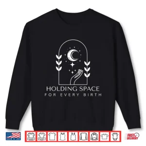 Sweatshirt Holding Space For Every Birth Midwifery Doula LD Nurse Team Shirt 1