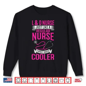 Sweatshirt LD Nurse Just Like A Regular Nurse Ob Nurse Labor Delivery Shirt 1