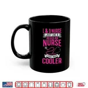 Mug LD Nurse Just Like A Regular Nurse Ob Nurse Labor Delivery Shirt 1