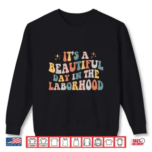 Sweatshirt Labor Delivery Nurse ItS A Beautiful Day In The Laborhood Shirt 1
