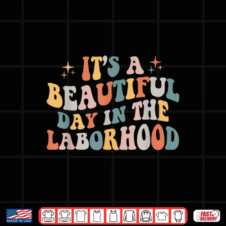 Design Labor Delivery Nurse ItS A Beautiful Day In The Laborhood Shirt 1