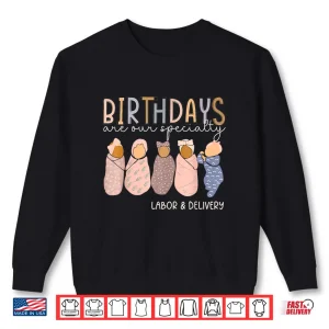 Sweatshirt Labor And Delivery Birthdays Are Our Specialty L D Nurse Shirt 1
