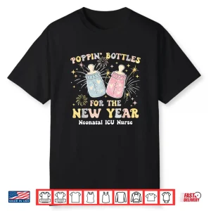 Neonatal Nicu Crew Nurse Poppin’ Bottles For The New Years Shirt