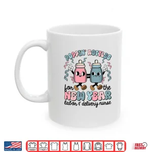 Mug New Years Eve Labor And Delivery Nurse Nicu Poppin Bottles Shirt 1