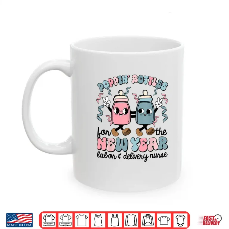 Mug New Years Eve Labor And Delivery Nurse Nicu Poppin Bottles Shirt 1