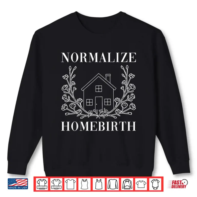 Sweatshirt Normalize Homebirth Labor And Delivery Nurse Midwife Doula Shirt 1