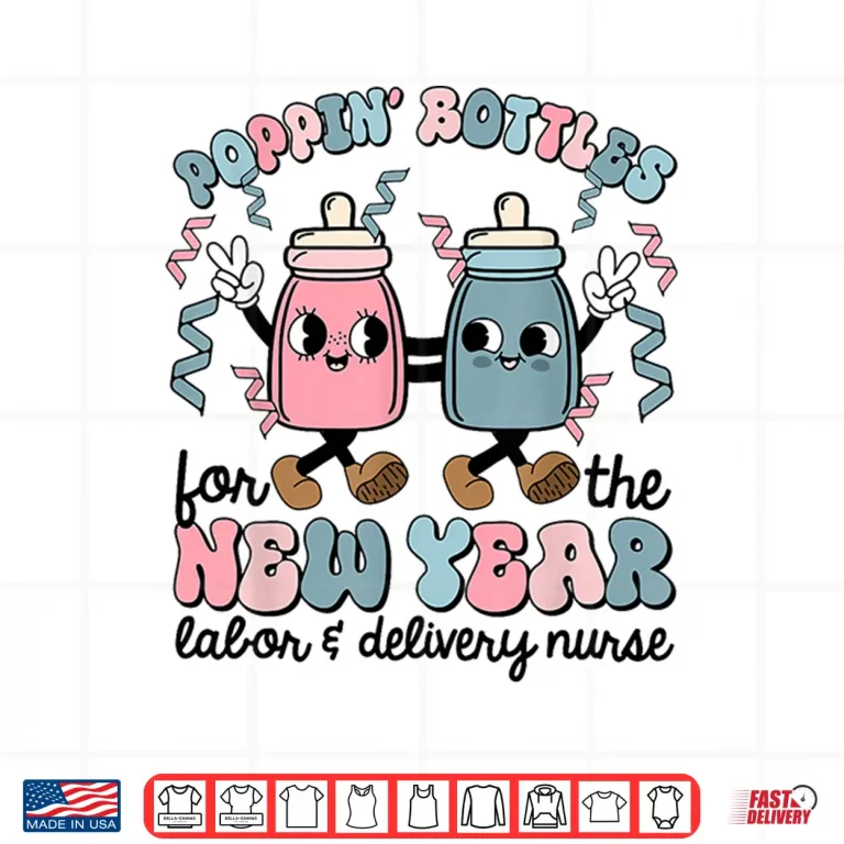 Design New Years Eve Labor And Delivery Nurse Nicu Poppin Bottles Shirt 1