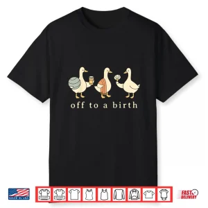 Off To A Birth Doula Silly Goose Postpartum Birth Coach L&D Shirt