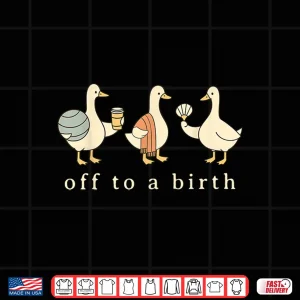 Design Off To A Birth Doula Silly Goose Postpartum Birth Coach LD Shirt 1