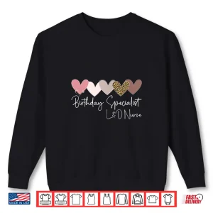 Sweatshirt Birthday Specialist LD Nurse Labor And Delivery Nursing Shirt