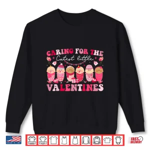 Sweatshirt Caring For The Cutest Valentines LD Nicu Mother Baby Nurse Shirt