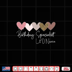 Design Birthday Specialist LD Nurse Labor And Delivery Nursing Shirt