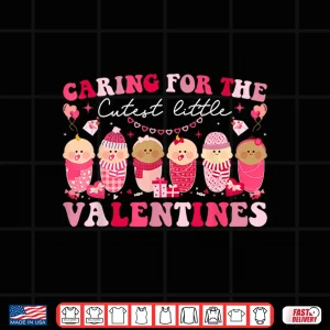 Design Caring For The Cutest Valentines LD Nicu Mother Baby Nurse Shirt