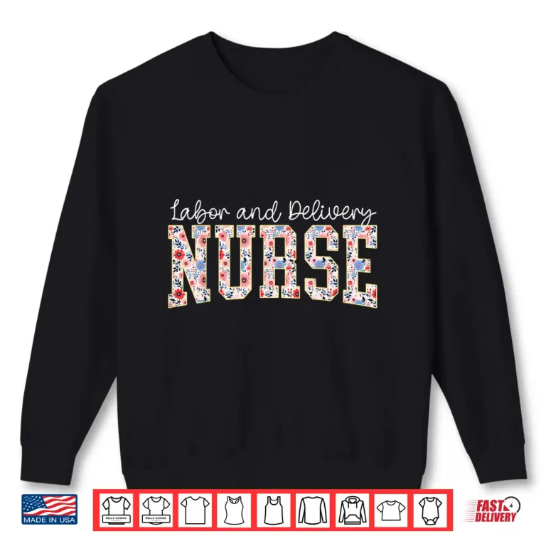 Sweatshirt Cute Labor And Delivery Nurse Groovy LD Nurse Floral Shirt