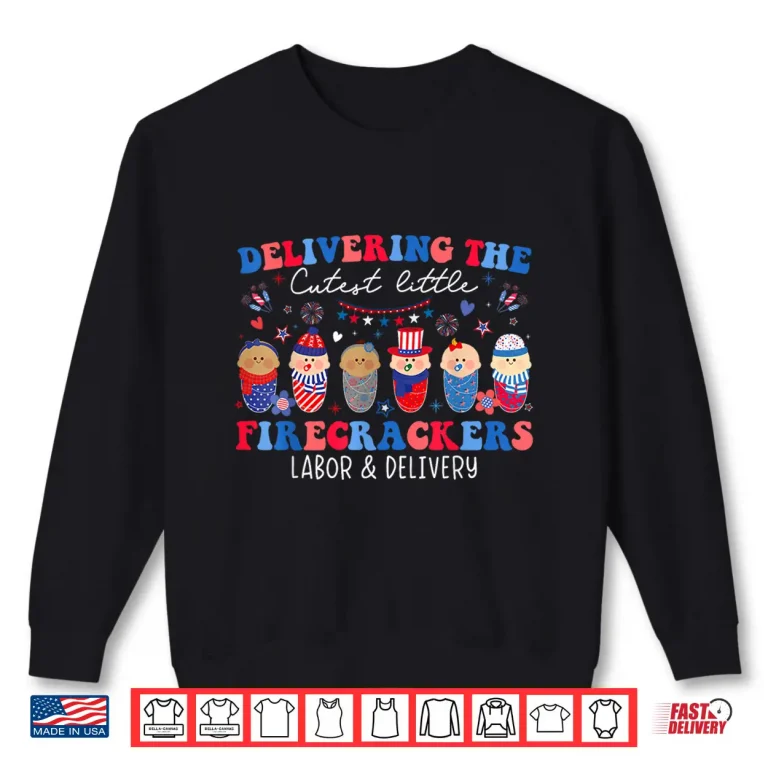 Sweatshirt Delivering Cutest Firecrackers Labor Delivery 4Th Of July Shirt