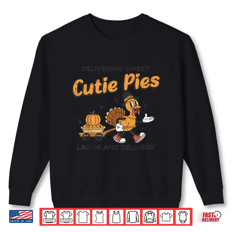 Sweatshirt Delivering Cutie Pies Labor Delivery Thanksgiving LD Nurse Shirt