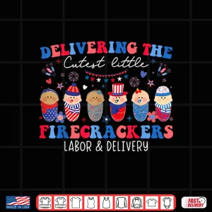 Design Delivering Cutest Firecrackers Labor Delivery 4Th Of July Shirt