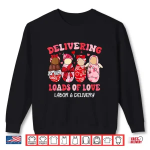 Sweatshirt Delivering Loads Of Love Labor Delivery Nurse Valentines Day Shirt
