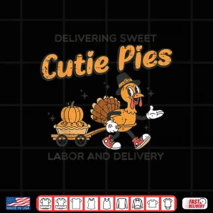 Design Delivering Cutie Pies Labor Delivery Thanksgiving LD Nurse Shirt