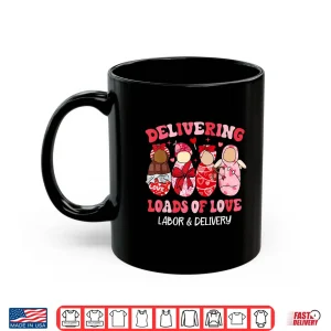 Mug Delivering Loads Of Love Labor Delivery Nurse Valentines Day Shirt