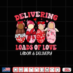 Design Delivering Loads Of Love Labor Delivery Nurse Valentines Day Shirt