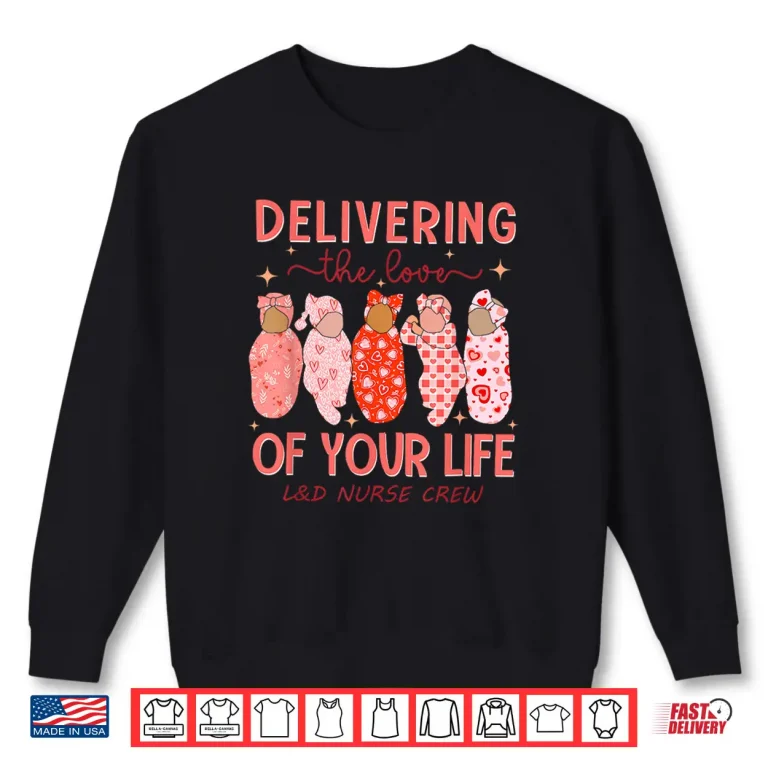 Sweatshirt Delivering The Love Of Your Life ValentineS Day LD Nurse Shirt