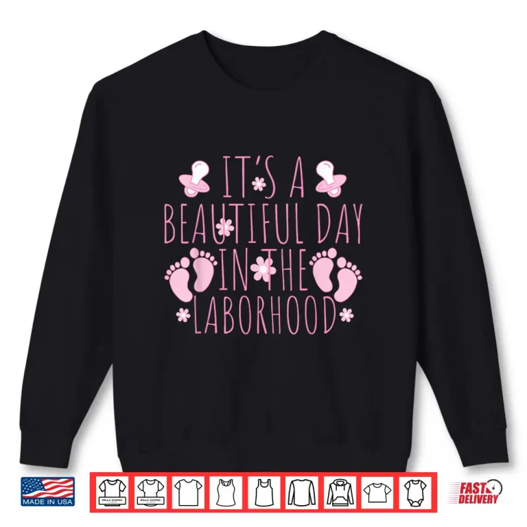 Sweatshirt ItS A Beautiful Day In The Laborhood LD Nurse Shirt