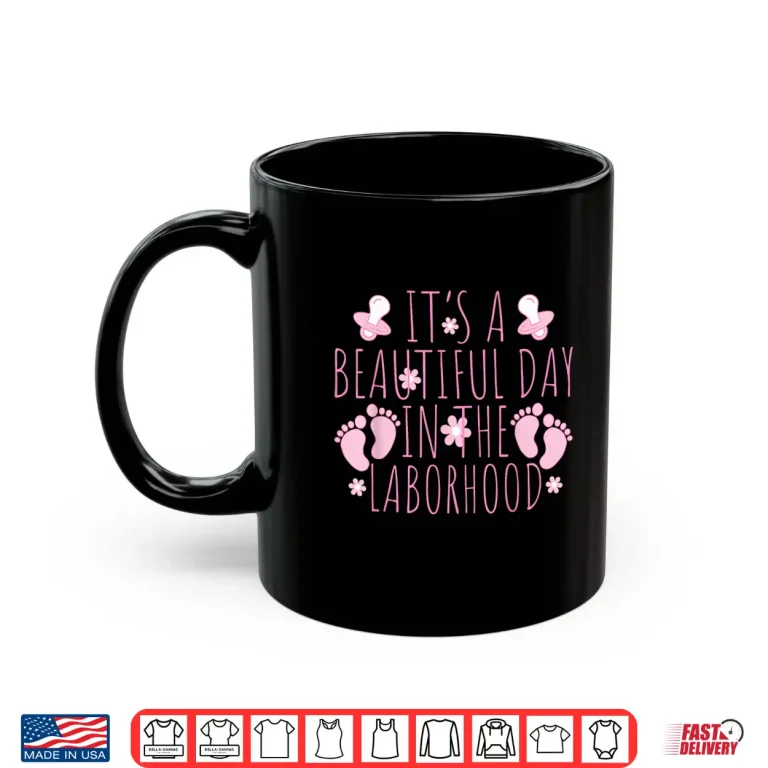 Mug ItS A Beautiful Day In The Laborhood LD Nurse Shirt