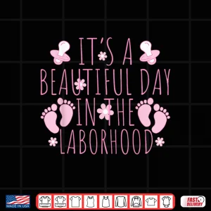 Design ItS A Beautiful Day In The Laborhood LD Nurse Shirt