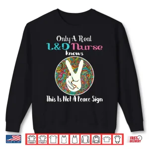 Sweatshirt LD Nurse Shirt Birth Assistant Funny Labor Delivery Nurse Shirt