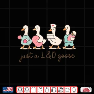 Design Just A Labor And Delivery Goose Nurse Ob Sily Goose LD Shirt