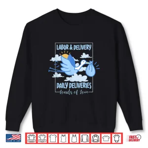 Sweatshirt Labor And Delivery Leads Of Love Daily Deliveries LD Nurse Shirt