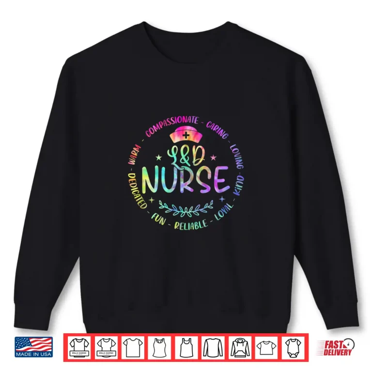 Sweatshirt Labor And Delivery Nurse Funny Nursign Tie Dye For LD Nurse Shirt