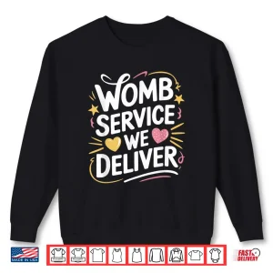 Sweatshirt Labor And Delivery Womb Service We Deliver L D Nurse Shirt