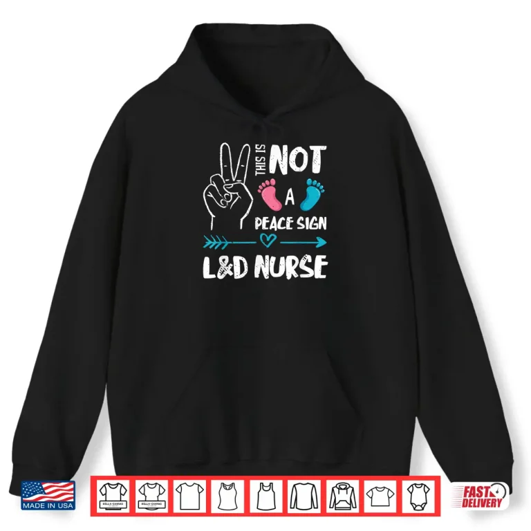 Hoodie Not A Peace Sign LD Nurse Labor Delivery Nurse Ld Nurse Shirt