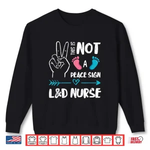 Sweatshirt Not A Peace Sign LD Nurse Labor Delivery Nurse Ld Nurse Shirt