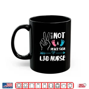 Mug Not A Peace Sign LD Nurse Labor Delivery Nurse Ld Nurse Shirt