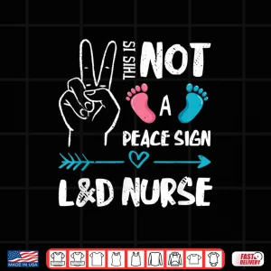Design Not A Peace Sign LD Nurse Labor Delivery Nurse Ld Nurse Shirt