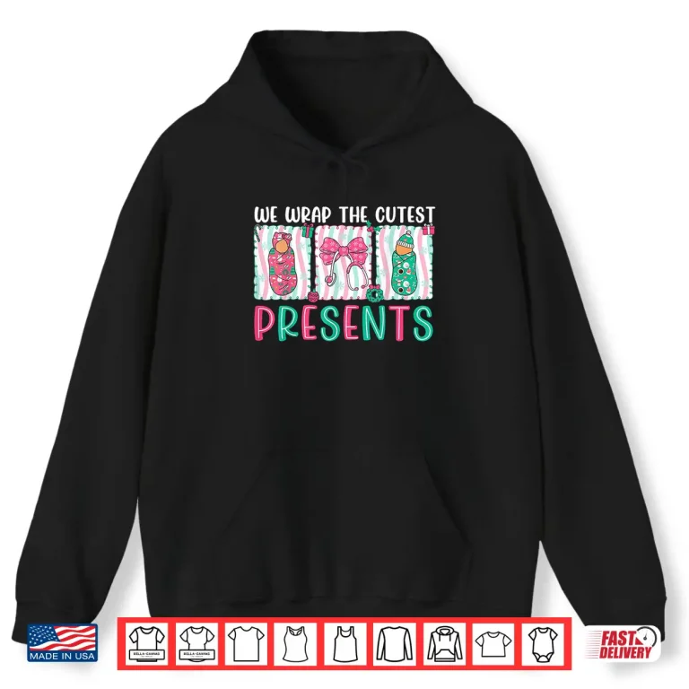 Hoodie We Wrap The Cutest Presents Labor Delivery Nurse Christmas Shirt