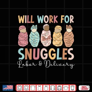 Design Will Work For Snuggles Labor And Delivery Nurse LD Nurse Shirt