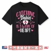 Catching Babies Is A Work Of Heart Baby Catcher L&D Nurse Shirt